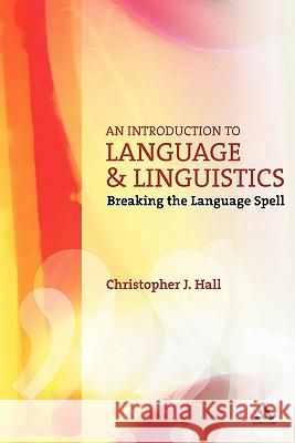 An Introduction to Language and Linguistics: Breaking the Language Spell Hall, Christopher J. 9780826487346 Continuum International Publishing Group