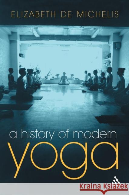 A History of Modern Yoga: Patanjali and Western Esotericism de Michelis, Elizabeth 9780826487728