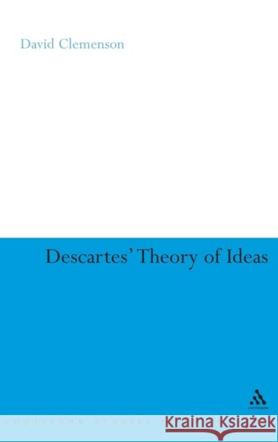 Descartes' Theory of Ideas David Clemenson 9780826487735 Continuum International Publishing Group