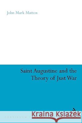 St. Augustine and the Theory of Just War John Mark Mattox 9780826487797