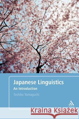 Japanese Linguistics: An Introduction Yamaguchi, Toshiko 9780826487902 Continuum International Publishing Group