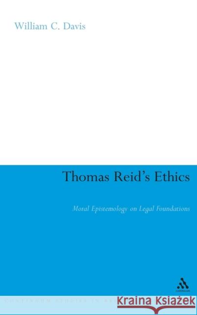 Thomas Reid's Ethics: Moral Epistemology on Legal Foundations Davis, William C. 9780826488091 CONTINUUM INTERNATIONAL PUBLISHING GROUP LTD.