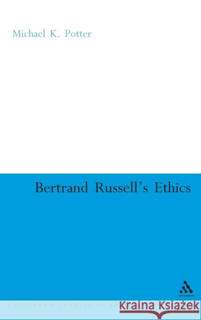 Bertrand Russell's Ethics Michael K Potter 9780826488107