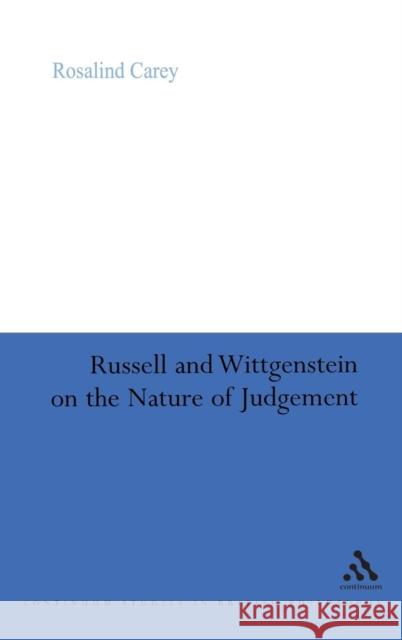 Russell and Wittgenstein on the Nature of Judgement  Carey 9780826488114 0