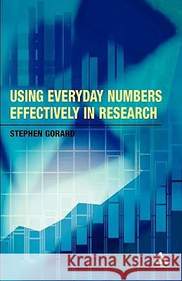 Using Everyday Numbers Effectively in Research Stephen Gorard 9780826488305 0