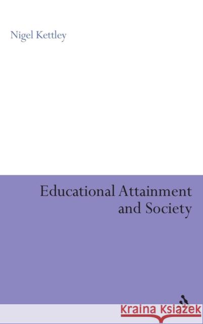 Educational Attainment and Society Nigel Kettley 9780826488565 0