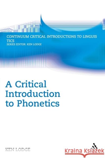 A Critical Introduction to Phonetics Ken Lodge 9780826488749 0