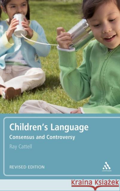 Children's Language: Revised Edition: Consensus and Controversy Cattell, Ray 9780826488794