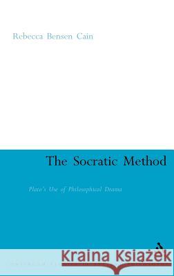 The Socratic Method: Plato's Use of Philosophical Drama Cain, Rebecca Bensen 9780826488916