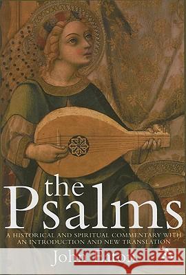 The Psalms: A Historical and Spiritual Commentary with an Introduction and New Translation Eaton, John H. 9780826488954 0