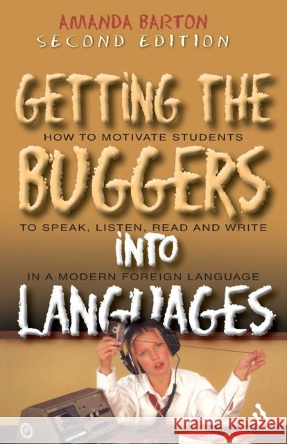 Getting the Buggers Into Languages 2nd Edition Barton, Amanda 9780826489135 Continuum International Publishing Group