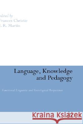 Language, Knowledge and Pedagogy: Functional Linguistic and Sociological Perspectives Christie, Frances 9780826489173 0