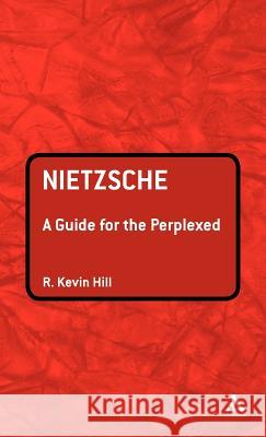 Nietzsche: A Guide for the Perplexed Hill, R. Kevin 9780826489241