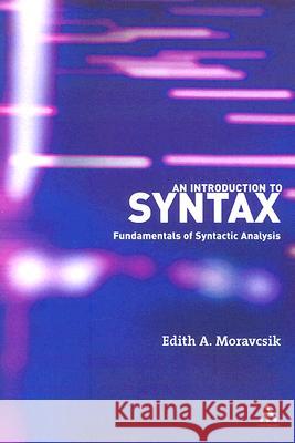 An Introduction to Syntax: Fundamentals of Syntactic Analysis Moravcsik, Edith a. 9780826489463 Continuum International Publishing Group