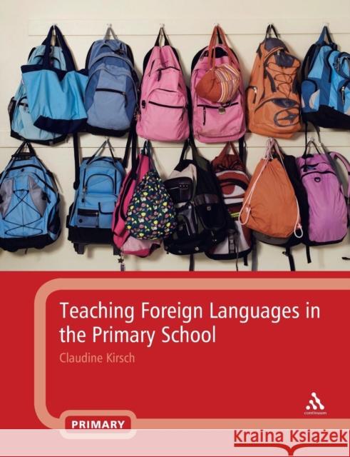 Teaching Foreign Languages in the Primary School Claudine Kirsch 9780826489494