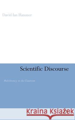 Scientific Discourse: Multiliteracy in the Classroom Hanauer, David Ian 9780826489593