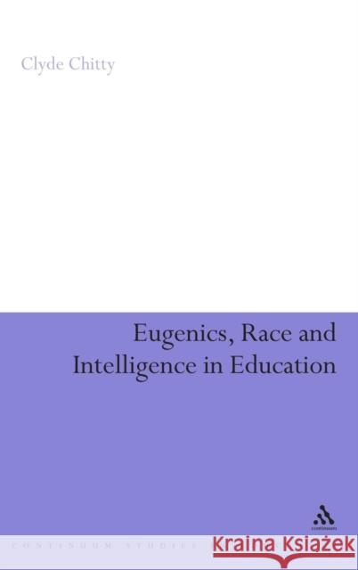 Eugenics, Race and Intelligence in Education  Chitty 9780826489807