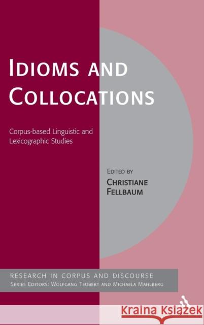 Idioms and Collocations: Corpus-Based Linguistic and Lexicographic Studies Fellbaum, Christiane 9780826489944