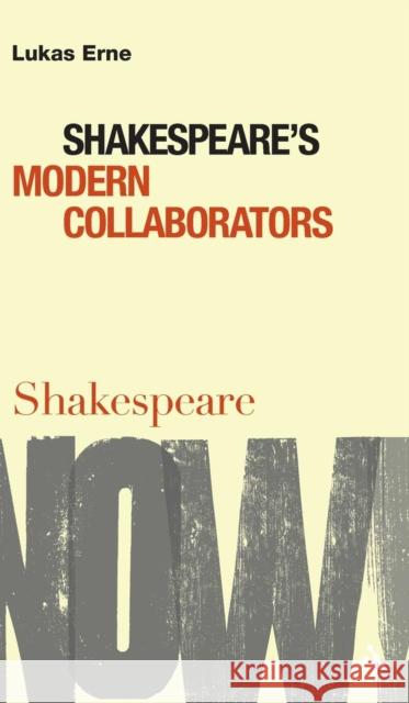 Shakespeare's Modern Collaborators Lukas Erne 9780826489951