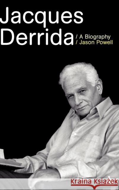 Jacques Derrida: A Biography Powell, Jason 9780826490018