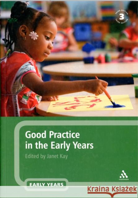 Good Practice in the Early Years Janet Kay 9780826490049 0