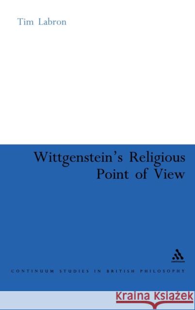 Wittgenstein's Religious Point of View Tim Labron 9780826490278