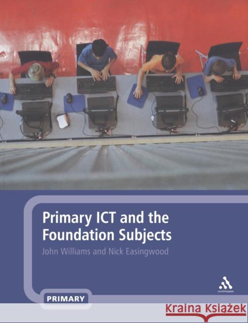 Primary Ict and the Foundation Subjects Williams, John 9780826490391