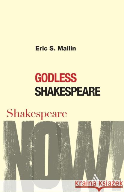 Godless Shakespeare Eric S Mallin 9780826490421