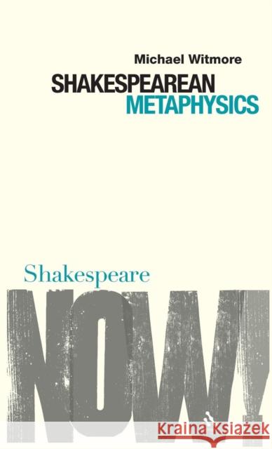 Shakespearean Metaphysics Michael Witmore 9780826490438