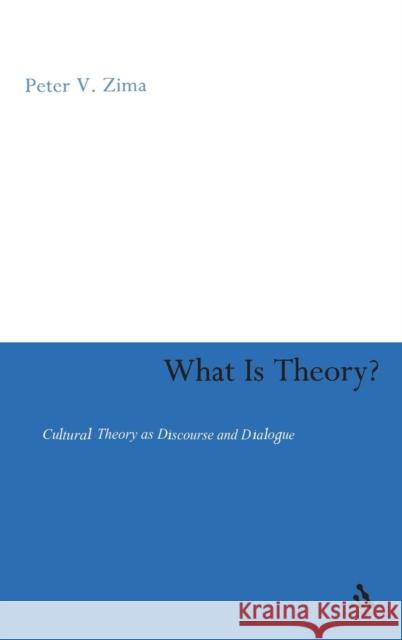 What Is Theory?: Cultural Theory as Discourse and Dialogue Zima, Peter V. 9780826490506 0