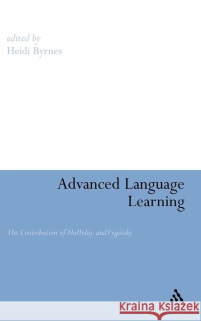 Advanced Language Learning: The Contribution of Halliday and Vygotsky Byrnes, Heidi 9780826490711 0