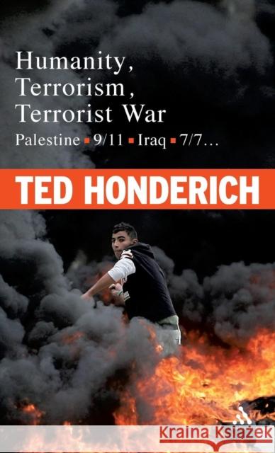 Humanity, Terrorism, Terrorist War: Palestine, 9-11, Iraq, 7-7... Honderich, Ted 9780826491169 0