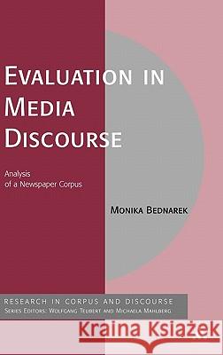 Evaluation in Media Discourse: Analysis of a Newspaper Corpus Bednarek, Monika 9780826491268