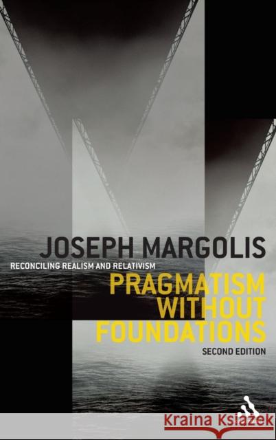 Pragmatism Without Foundations 2nd Ed: Reconciling Realism and Relativism Margolis, Joseph 9780826491374