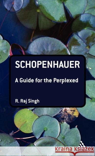 Schopenhauer: A Guide for the Perplexed Singh, R. Raj 9780826491411 0