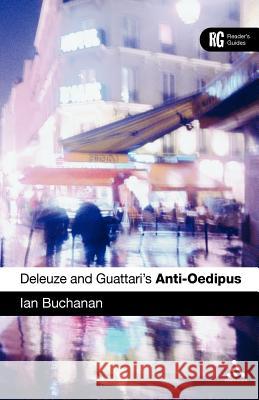 Epz Deleuze and Guattari's 'Anti-Oedipus': A Reader's Guide Buchanan, Ian 9780826491497 Continuum International Publishing Group