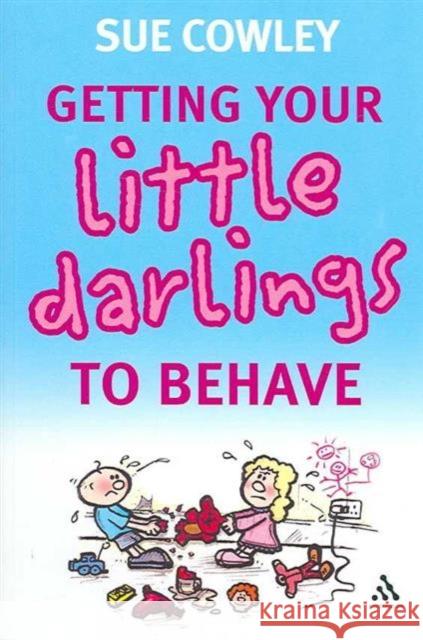 Getting Your Little Darlings to Behave Sue Cowley 9780826491596