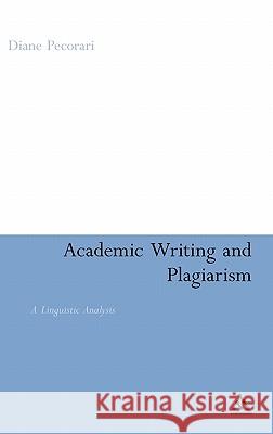 Academic Writing and Plagiarism: A Linguistic Analysis Pecorari, Diane 9780826491664 0