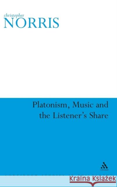 Platonism, Music and the Listener's Share Christopher Norris 9780826491787 0