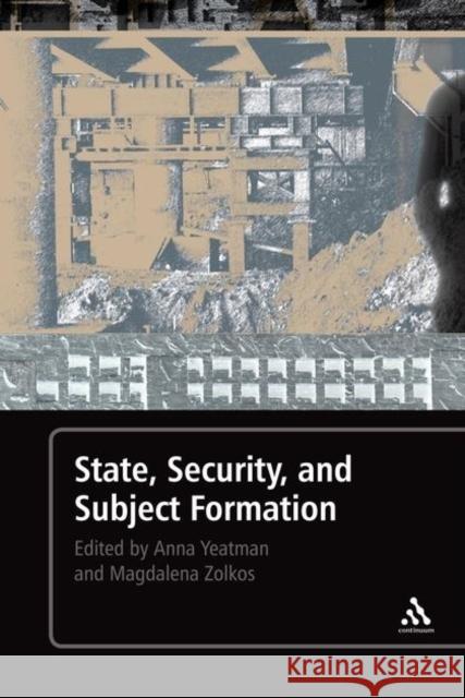 State, Security, and Subject Formation Anna Yeatman, Magdalena Zolkos 9780826492265 Bloomsbury Publishing PLC