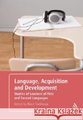 Language Acquisition and Development: Studies of Learners of First and Other Languages Tomlinson, Brian 9780826492692 0