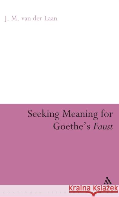 Seeking Meaning for Goethe's Faust J M Van Der Laan 9780826493040 0
