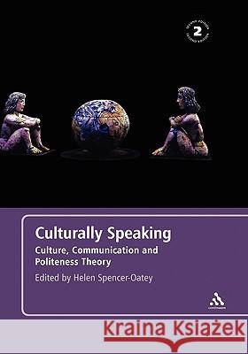 Culturally Speaking Second Edition: Culture, Communication and Politeness Theory Spencer-Oatey, Helen 9780826493095
