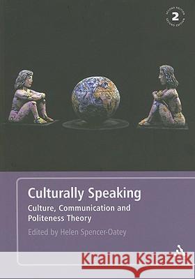 Culturally Speaking Second Edition: Culture, Communication and Politeness Theory Spencer-Oatey, Helen 9780826493101