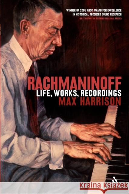 Rachmaninoff: Life, Works, Recordings Harrison, Max 9780826493125 Continuum International Publishing Group