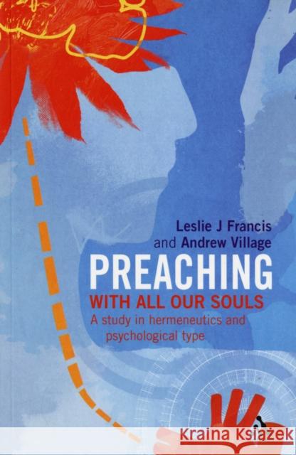 Preaching: With all our souls: a study in hermeneutics and psychological type Leslie J. Francis, Andrew Village 9780826493262