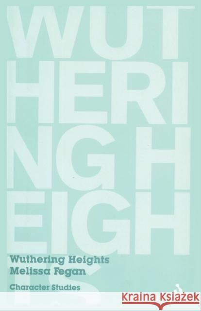 Wuthering Heights Fegan, Melissa 9780826493460 Continuum International Publishing Group