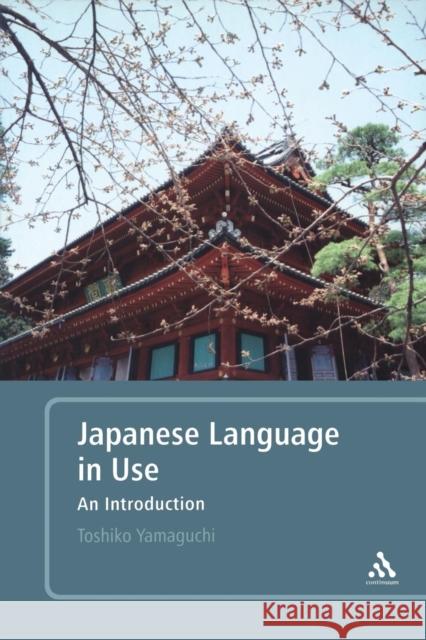 Japanese Language in Use: An Introduction Yamaguchi, Toshiko 9780826493521