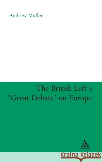 The British Left's 'Great Debate' on Europe Mullen, Andrew 9780826493668