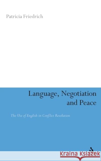 Language, Negotiation and Peace Friedrich, Patricia 9780826493736 0